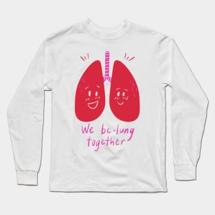 We be lung together Long Sleeve T-Shirt